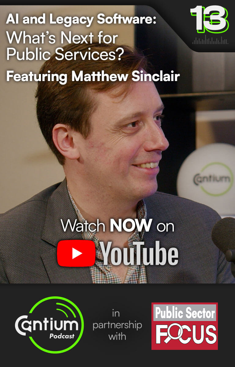 Cantium Podcast - AI and Legacy Software: What’s Next for Public Services? Featuring Matthew Sinclair